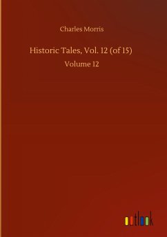 Historic Tales, Vol. 12 (of 15) - Morris, Charles