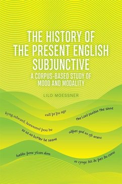 The History of the Present English Subjunctive: A Corpus-Based Study of Mood and Modality - Moessner, Lilo