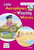 Little Aeroplanes and Whooshing Waves Little Aeroplanes and Whooshing Waves
