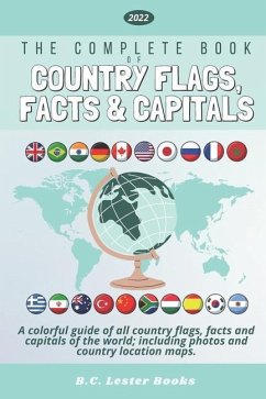 The Complete Book of Country Flags, Facts and Capitals: A colorful guide of all country flags, facts and capitals of the world including photos and co - Books, B C Lester