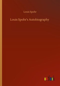 Louis Spohr¿s Autobiography - Spohr, Louis