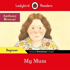 Ladybird Readers Beginner Level - Anthony Browne - My Mum (ELT Graded Reader) - Browne, Anthony; Ladybird