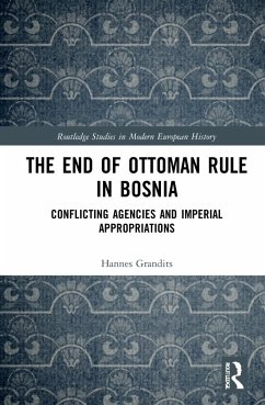 The End of Ottoman Rule in Bosnia - Grandits, Hannes