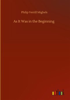 As It Was in the Beginning - Mighels, Philip Verrill