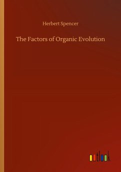 The Factors of Organic Evolution - Spencer, Herbert