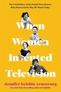 When Women Invented Television - Armstrong, Jennifer Keishin