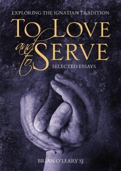 To Love and To Serve: Selected Essays - O'Leary, Brian (SJ)