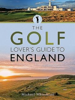 The Golf Lover's Guide to England - Whitehead, Michael