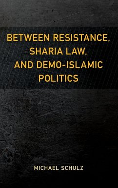 Between Resistance, Sharia Law, and Demo-Islamic Politics - Schulz, Michael