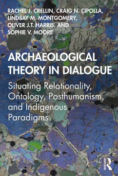 Archaeological Theory in Dialogue - Crellin, Rachel J. (University of Leicester, UK); Cipolla, Craig N.; Montgomery, Lindsay M.