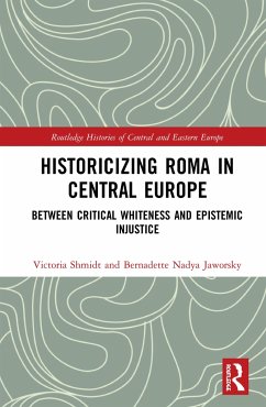 Historicizing Roma in Central Europe - Shmidt, Victoria; Jaworsky, Bernadette Nadya