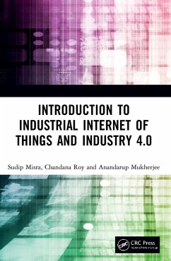 Introduction to Industrial Internet of Things and Industry 4.0 - Misra, Sudip; Roy, Chandana; Mukherjee, Anandarup