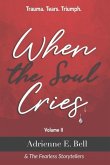 When the Soul Cries: Trauma. Tears. Triumph. Volume II