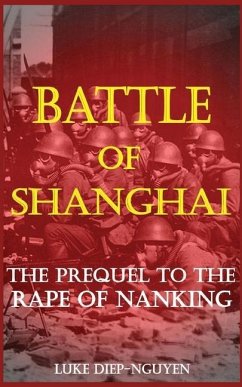 Battle of Shanghai: The Prequel to the Rape of Nanking - Diep-Nguyen, Luke