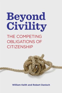 Beyond Civility - Keith, William (University of Wisconsin-Milwaukee); Danisch, Robert (Associate Professor, University of Waterloo)