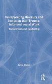 Incorporating Diversity and Inclusion into Trauma-Informed Social Work Incorporating Diversity and Inclusion into Trauma-Informed Social Work