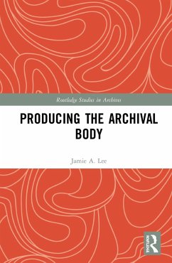 Producing the Archival Body - Lee, Jamie A