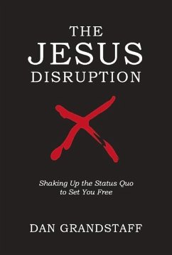 The Jesus Disruption: Shaking Up the Status Quo to Set You Free - Grandstaff, Dan