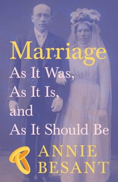 Marriage - As It Was, As It Is, and As It Should Be - Besant, Annie