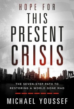 Hope for This Present Crisis: The Seven-Step Path to Restoring a World Gone Mad - Youssef, Michael