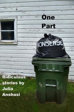One Part Nonsense: Ridiculous stories - Anshasi, Julie