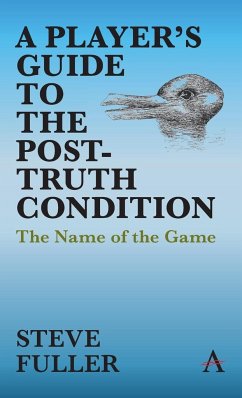 A Player's Guide to the Post-Truth Condition - Fuller, Steve