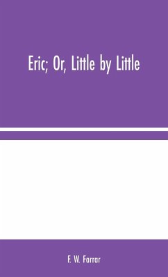 Eric; Or, Little by Little - W. Farrar, F.