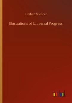 Illustrations of Universal Progress - Spencer, Herbert