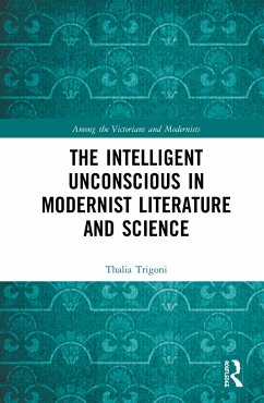 The Intelligent Unconscious in Modernist Literature and Science - Trigoni, Thalia