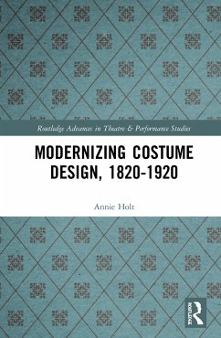 Modernizing Costume Design, 1820-1920 - Holt, Annie