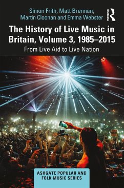 The History of Live Music in Britain, Volume III, 1985-2015 - Frith, Simon; Brennan, Matt; Cloonan, Martin