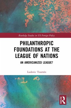 Philanthropic Foundations at the League of Nations - Tournès, Ludovic