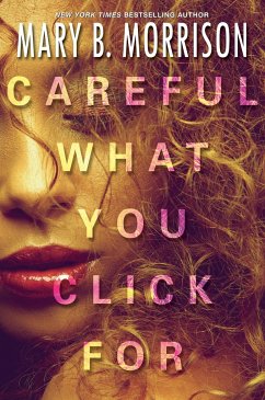 Careful What You Click For - Morrison, Mary B.