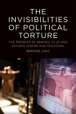 The Invisibilities of Political Torture: The Presence of Absence in Us and Chilean Cinema and Television