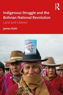 Indigenous Struggle and the Bolivian National Revolution - Kohl, James