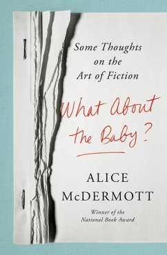 What about the Baby?: Some Thoughts on the Art of Fiction - McDermott, Alice