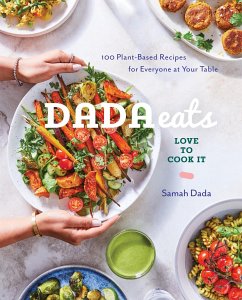 Dada Eats Love to Cook It: 100 Plant-Based Recipes for Everyone at Your Table an Anti-Inflammatory Cookbook - Dada, Samah