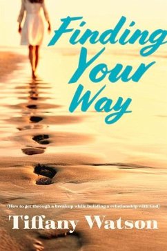 Finding Your Way: (How to Get Through a Breakup While Building a Relationship with God) - Watson, Tiffany