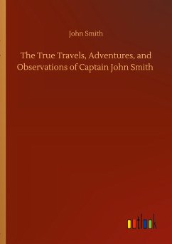 The True Travels, Adventures, and Observations of Captain John Smith