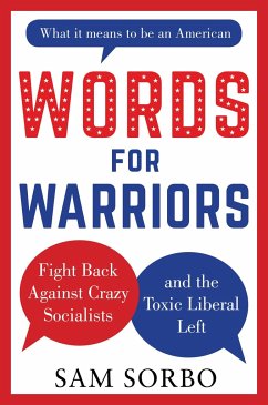 Words for Warriors: Fight Back Against Crazy Socialists and the Toxic Liberal Left - Sorbo, Sam