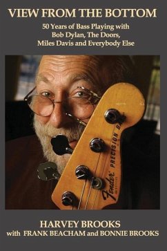 View from the Bottom: 50 Years of Bass Playing with Bob Dylan, The Doors, Miles Davis and Everybody Else - Beacham, Frank; Brooks, Bonnie; Brooks, Harvey