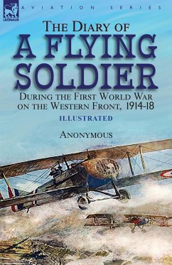 The Diary of a Flying Soldier During the First World War on the Western Front, 1914-18 - Anonymous