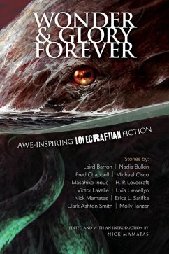 Wonder and Glory Forever: Awe-Inspiring Lovecraftian Fiction - Mamatas, Nick