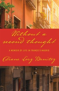 Without a Second Thought: A Memoir of Life in Franco's Madrid - Benitez, Diane Lorz