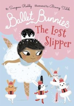 Ballet Bunnies: The Lost Slipper - Reddy, Swapna