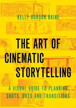 The Art of Cinematic Storytelling - Brine, Kelly Gordon (Freelance Storyboard Artist, Freelance Storyboa