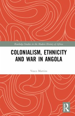 Colonialism, Ethnicity and War in Angola - Martins, Vasco