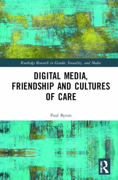 Digital Media, Friendship and Cultures of Care - Byron, Paul