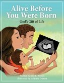 Alive Before You Were Born: God's Gift of Life Alive Before You Were Born: God's Gift of Life