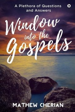 Window into the Gospels: A Plethora of Questions and Answers - Mathew Cherian